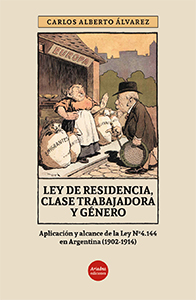 Ley de Residencia, clase trabajadora y género. Aplicación y alcance de la ley N° 4.144 en Argentina (1902-1914)